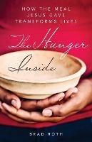 The Hunger Inside: How the Meal Jesus Gave Transforms Lives - Brad Roth - cover
