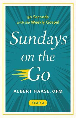 Sundays on the Go: 90 Seconds with the Weekly Gospel (Year A) - Albert Haase - cover