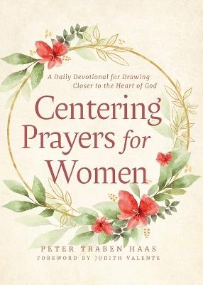 Centering Prayers for Women: A Daily Devotional for Drawing Closer to the Heart of God - Peter Traben Haas - cover