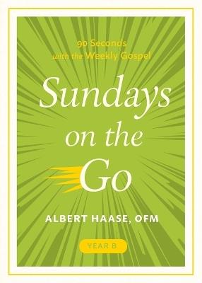 Sundays on the Go Year B: 90 Seconds with the Weekly Gospel - Albert Haase - cover