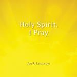 Holy Spirit, I Pray