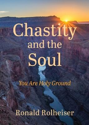 Chastity And The Soul - Ronald Rolheiser - cover