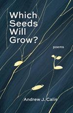 Which Seeds Will Grow?: Poems