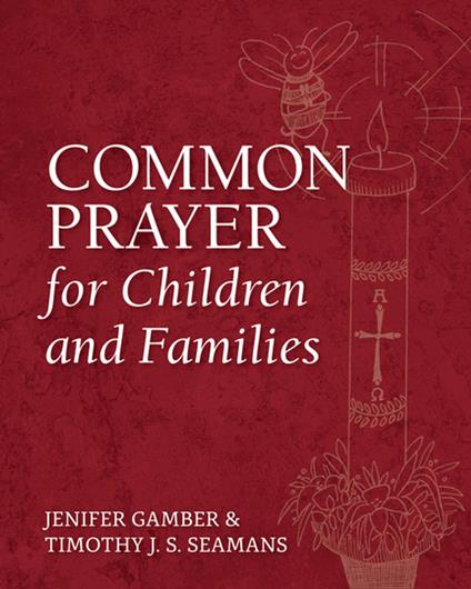 Common Prayer for Children and Families - Jenifer Gamber,Timothy J. S. Seamans,Perry Hodgkins Jones - ebook