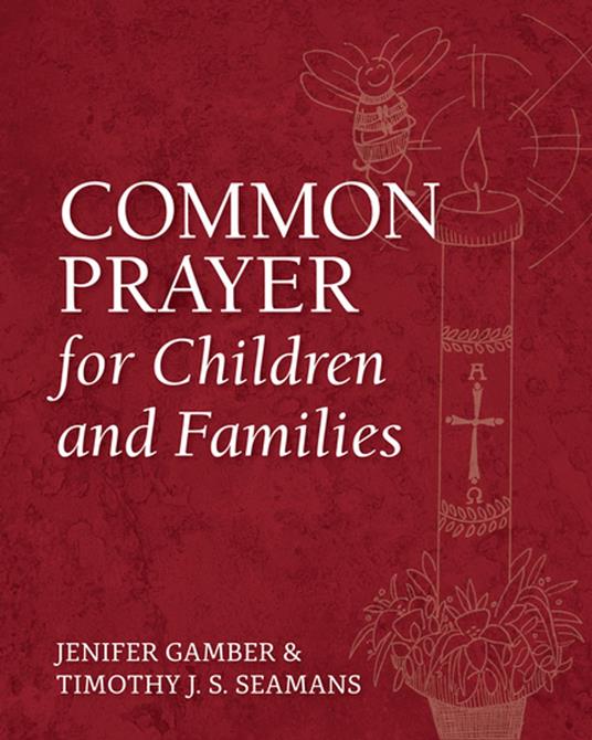 Common Prayer for Children and Families - Jenifer Gamber,Timothy J. S. Seamans,Perry Hodgkins Jones - ebook