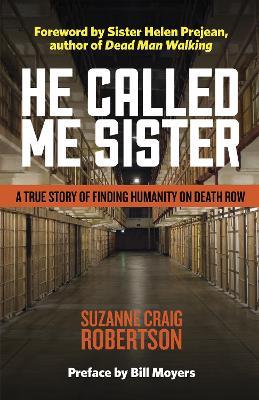 He Called Me Sister: A True Story of Finding Humanity on Death Row - Suzanne Craig Robertson - cover