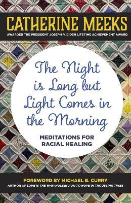 The Night is Long but Light Comes in the Morning: Meditations for Racial Healing - Catherine Meeks - cover