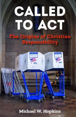 Called to Act: The Origins of Christian Responsibility - Michael W. Hopkins - cover