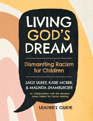 Living God's Dream, Leader Guide: Dismantling Racism for Children - Sally Ulrey,Katie McRee,Malinda Shamburger - cover