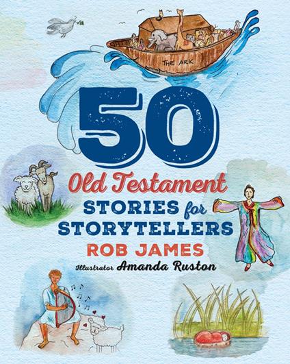 Fifty Old Testament Stories for Storytellers - Rob James,Amanda Ruston - ebook