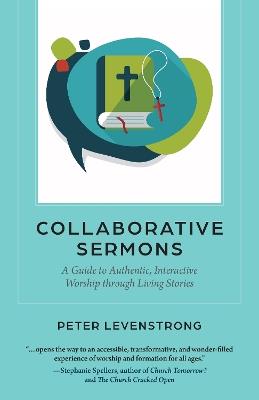Collaborative Sermons: A Guide to Authentic, Interactive Worship through Living Stories - Peter Levenstrong - cover