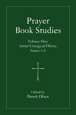 Prayer Book Studies Volume One: Initial Liturgical Efforts, Issues 1-4 - cover