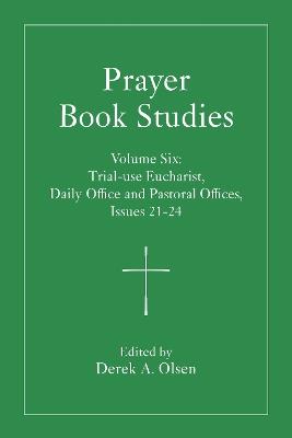 Prayer Book Studies Volume Six: Trial-use Eucharist, Daily Office and Pastoral Offices, Issues 21-24 - cover