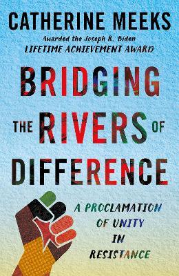 Bridging the Rivers of Difference: A Proclamation of Unity in Resistance - Catherine Meeks - cover
