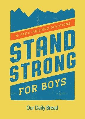 Stand Strong for Boys: 90 Faith-Building Devotions (A 90 Day Bible Devotional for Boys Ages 8-12) - cover