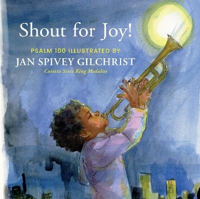 Shout for Joy!: Psalm 100 Illustrated by Jan Spivey Gilchrist - cover