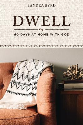 Dwell: 90 Days at Home with God - Sandra Byrd - cover