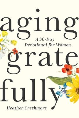 Aging Gratefully: A 30-Day Devotional for Women - Heather Creekmore - cover