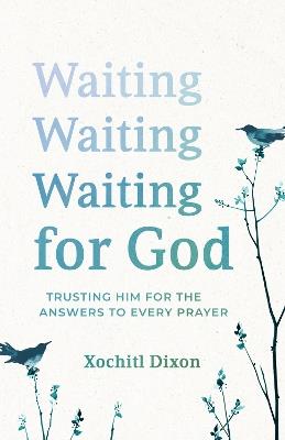 Waiting for God: Trusting Him for the Answers to Every Prayer - Xochitl Dixon - cover