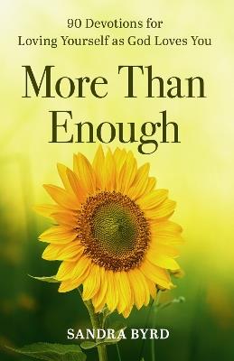 More Than Enough: 90 Devotions for Loving Yourself as God Loves You - Sandra Byrd - cover