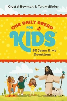 Our Daily Bread for Kids: 90 Jesus & Me Devotions - Crystal Bowman,Teri McKinley - cover