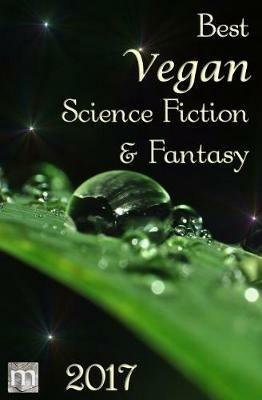 Best Vegan Science Fiction & Fantasy 2017 - Benjamin Cort,Suzanne J Willis - cover