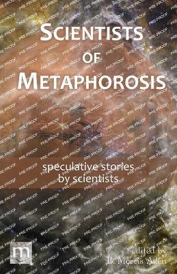 Scientists of Metaphorosis: speculative stories by scientists - Metaphorosis Magazine - cover