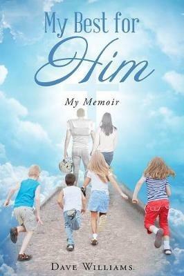 My Best for HIM: My Memoir - Dave Williams - cover