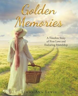Golden Memories: A Timeless Story of First Love and Enduring Friendship - Linda Ann Lewis - cover