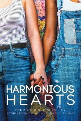 Harmonious Hearts 2017 - Stories from the Young Author Challenge Volume 4 - Arbour Ames,Kat Blake,Amy Carothers - cover