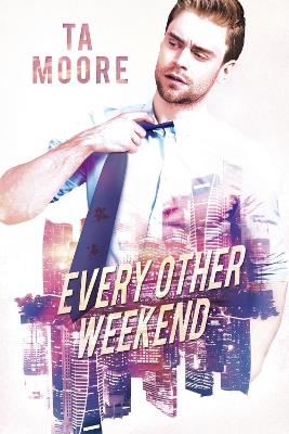 Every Other Weekend - TA Moore - cover