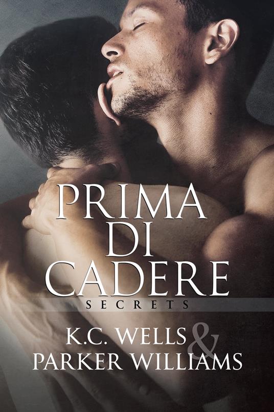 Prima di cadere - K.C. Wells,Parker Williams,Valentina Andreose - ebook