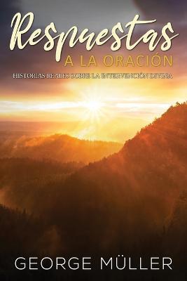 Respuestas a la Oracion: Historias Reales sobre la Intervencion Divina - George Muller - cover