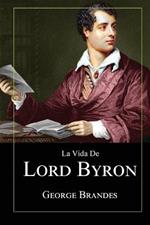 La Vida de Lord Byron: Grandes Biografias en Espanol