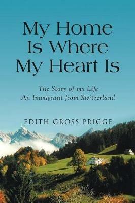 My Home Is Where My Heart Is - Edith Gross Prigge - cover