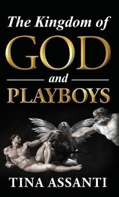 The Kingdom of God and Playboys: An Adventurous Journey to Faith and Wholeness - Tina Assanti - cover