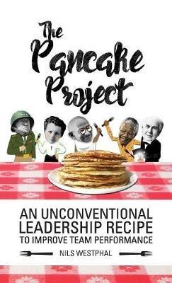 The Pancake Project: An Unconventional Leadership Recipe to Improve Team Performance - Nils Westphal - cover