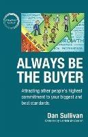 Always Be The Buyer: Attracting other people's highest commitment to your biggest and best standards - Sullivan Dan - cover