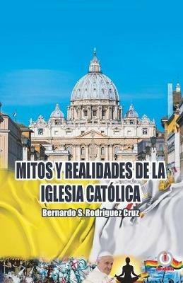 Mitos y realidades de la iglesia catolica - Bernardo S Rodriguez Cruz - cover