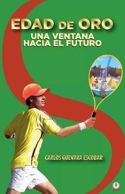 Edad de oro: Una ventana hacia el futuro - Carlos Guevara Escobar - cover