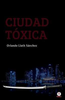 Ciudad toxica - Orlando Llath Sanchez - cover