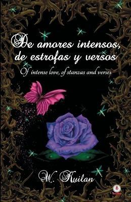 De amores intensos, de estrofas y versos: Of intense love, of stanzas and verses - W Kuilan - cover