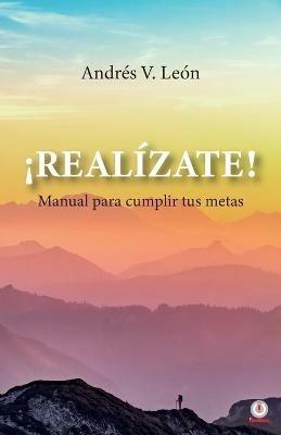 !Realizate! Manual para cumplir tus metas - Andres V Leon - cover