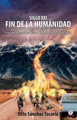Siglo XXI fin de la humanidad - Otto Sanchez Tocaria - cover