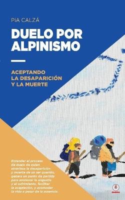 Duelo por alpinismo: Aceptando la desaparición y la muerte - Pia Calzá - cover