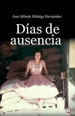 Dias de ausencia - Jose Alfredo Hidalgo Hernandez - cover