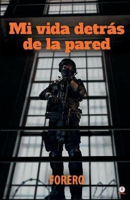 Mi vida detras de la pared - Forero - cover