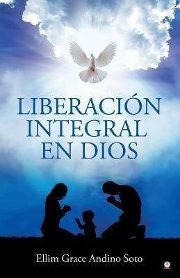 Liberacion integral en Dios - Ellim Grace Andino Soto - cover
