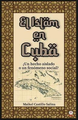 El Islam en Cuba: ?Un hecho aislado o un fenomeno social? - Maikel Castillo Salina - cover