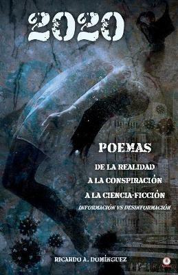 2020 Poemas de la realidad a la conspiracion a la ciencia-ficcion: Informacion vs Desinformacion - Ricardo A Dominguez - cover